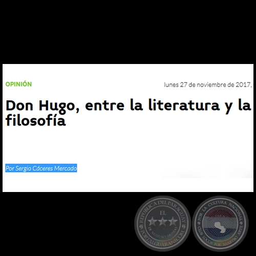 DON HUGO, ENTRE LA LITERATURA Y LA FILOSOFA - Por SERGIO CCERES MERCADO - Lunes, 27 de Noviembre de 2017